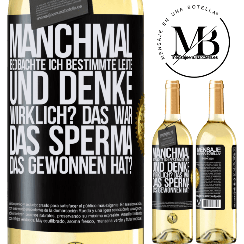 29,95 € Kostenloser Versand | Weißwein WHITE Ausgabe Manchmal beobachte ich Leute und denke: Im Ernst? Das war das Sperma, das gewonnen hat? Schwarzes Etikett. Anpassbares Etikett Junger Wein Ernte 2024 Verdejo