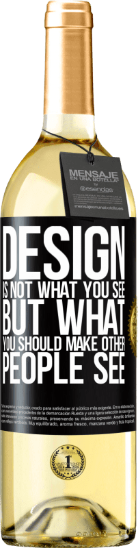 29,95 € | Белое вино Издание WHITE Дизайн - это не то, что вы видите, а то, что вы должны сделать, чтобы другие люди видели Черная метка. Настраиваемая этикетка Молодое вино Урожай 2023 Verdejo