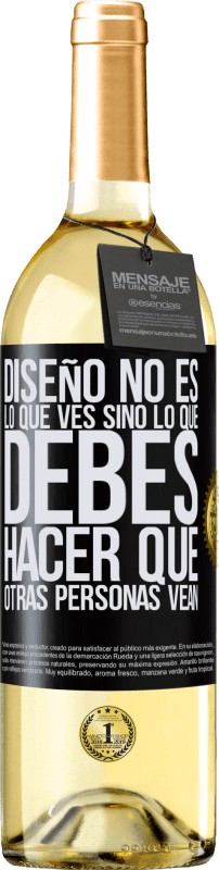 29,95 € Envío gratis | Vino Blanco Edición WHITE Diseño no es lo que ves, sino lo que debes hacer que otras personas vean Etiqueta Negra. Etiqueta personalizable Vino joven Cosecha 2025 Verdejo