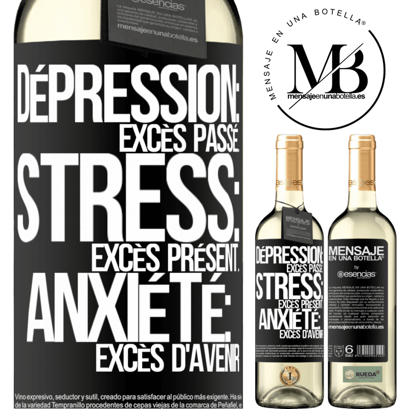 «Dépression: excès de passé. Stress: excès de présent. Anxiété: excès d'avenir» Édition WHITE