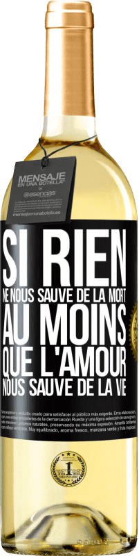 Envoi gratuit | Vin blanc Édition WHITE Si rien ne nous sauve de la mort au moins que l'amour nous sauve de la vie Étiquette Noire. Étiquette personnalisable Vin jeune Récolte 2023 Verdejo