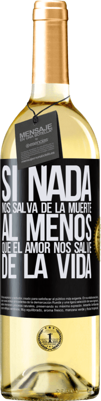 29,95 € | Vino Blanco Edición WHITE Si nada nos salva de la muerte, al menos que el amor nos salve de la vida Etiqueta Negra. Etiqueta personalizable Vino joven Cosecha 2024 Verdejo