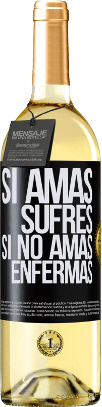 «Si amas, sufres. Si no amas, enfermas» Edición WHITE