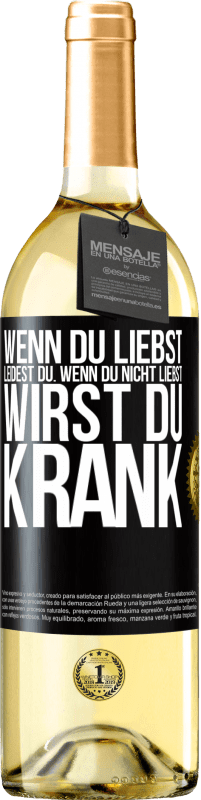 29,95 € Kostenloser Versand | Weißwein WHITE Ausgabe Wenn du liebst, leidest du. Wenn du nicht liebst, wirst du krank Schwarzes Etikett. Anpassbares Etikett Junger Wein Ernte 2025 Verdejo