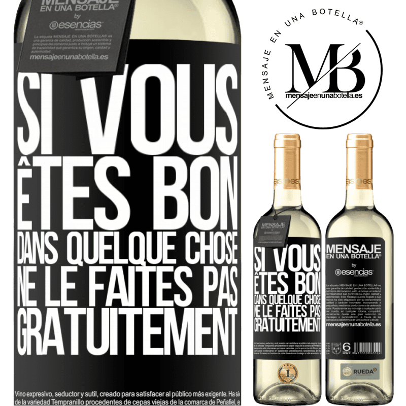 «Si vous êtes bon dans quelque chose, ne le faites pas gratuitement» Édition WHITE