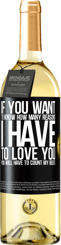 29,95 € | White Wine WHITE Edition If you want to know how many reasons I have to love you, you will have to count my beats Black Label. Customizable label Young wine Harvest 2024 Verdejo