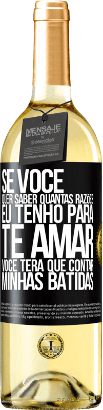 29,95 € | Vinho branco Edição WHITE Se você quer saber quantas razões eu tenho para te amar, você terá que contar minhas batidas Etiqueta Preta. Etiqueta personalizável Vinho jovem Colheita 2024 Verdejo