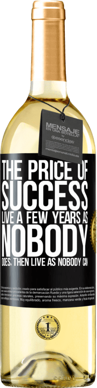 «The price of success. Live a few years as nobody does, then live as nobody can» WHITE Edition
