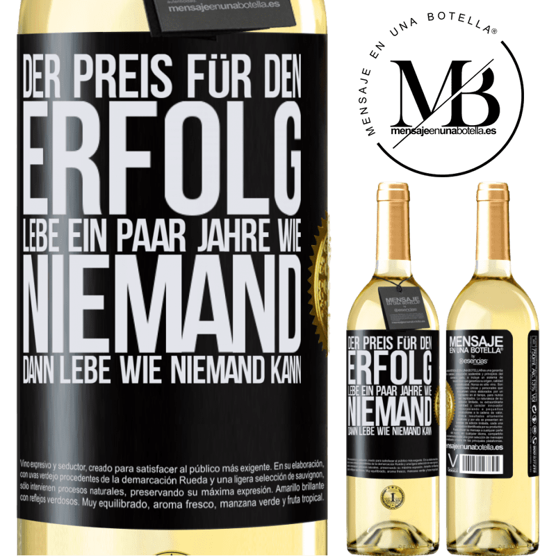 29,95 € Kostenloser Versand | Weißwein WHITE Ausgabe Der Preis für den Erfolg: ein paar Jahre leben wie niemand anders, und dann so leben wie es eigentlich niemand kann Schwarzes Etikett. Anpassbares Etikett Junger Wein Ernte 2025 Verdejo