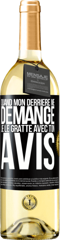 29,95 € | Vin blanc Édition WHITE Quand mon derrière me démange je le gratte avec ton avis Étiquette Noire. Étiquette personnalisable Vin jeune Récolte 2025 Verdejo
