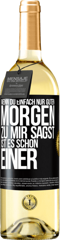 29,95 € | Weißwein WHITE Ausgabe Wenn du einfach nur Guten Morgen zu mir sagst, ist es schon einer Schwarzes Etikett. Anpassbares Etikett Junger Wein Ernte 2024 Verdejo