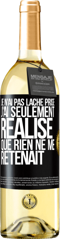 29,95 € | Vin blanc Édition WHITE Je n'ai pas lâché prise, j'ai seulement réalisé que rien ne me retenait Étiquette Noire. Étiquette personnalisable Vin jeune Récolte 2023 Verdejo