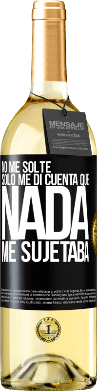 29,95 € | Vino Blanco Edición WHITE No me solté, sólo me di cuenta que nada me sujetaba Etiqueta Negra. Etiqueta personalizable Vino joven Cosecha 2024 Verdejo