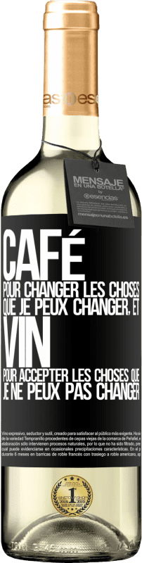 «CAFÉ pour changer les choses que je peux changer, et VIN pour accepter les choses que je ne peux pas changer» Édition WHITE