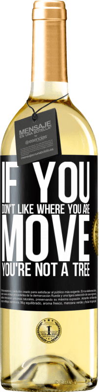 29,95 € | White Wine WHITE Edition If you don't like where you are, move, you're not a tree Black Label. Customizable label Young wine Harvest 2024 Verdejo