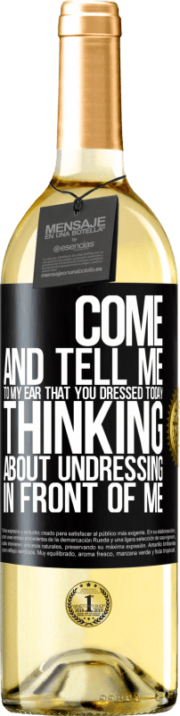 29,95 € | White Wine WHITE Edition Come and tell me in your ear that you dressed today thinking about undressing in front of me Black Label. Customizable label Young wine Harvest 2023 Verdejo