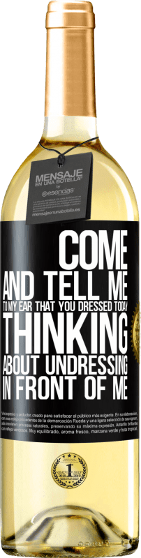 29,95 € | White Wine WHITE Edition Come and tell me in your ear that you dressed today thinking about undressing in front of me Black Label. Customizable label Young wine Harvest 2024 Verdejo