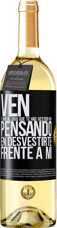 29,95 € | Vino Blanco Edición WHITE Ven y dime al oído que te has vestido hoy pensando en desvestirte frente a mi Etiqueta Negra. Etiqueta personalizable Vino joven Cosecha 2024 Verdejo