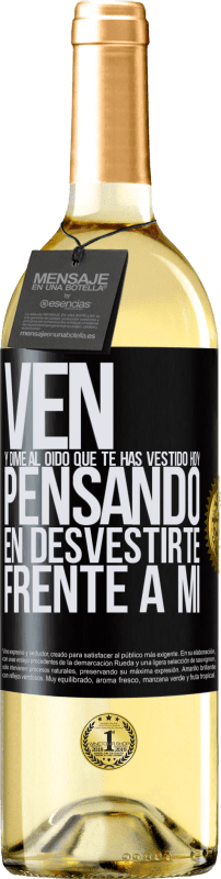 29,95 € Envío gratis | Vino Blanco Edición WHITE Ven y dime al oído que te has vestido hoy pensando en desvestirte frente a mi Etiqueta Negra. Etiqueta personalizable Vino joven Cosecha 2025 Verdejo