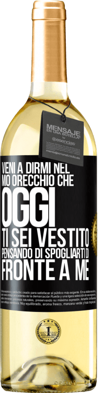 29,95 € Spedizione Gratuita | Vino bianco Edizione WHITE Vieni a dirmi nel tuo orecchio che oggi ti sei vestito pensando di spogliarti di fronte a me Etichetta Nera. Etichetta personalizzabile Vino giovane Raccogliere 2025 Verdejo
