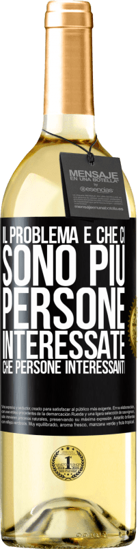 29,95 € Spedizione Gratuita | Vino bianco Edizione WHITE Il problema è che ci sono più persone interessate che persone interessanti Etichetta Nera. Etichetta personalizzabile Vino giovane Raccogliere 2025 Verdejo