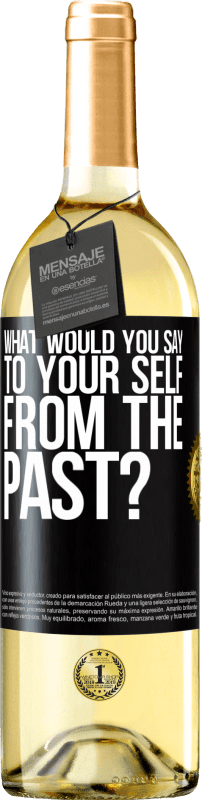 «what would you say to your self from the past?» WHITE Edition
