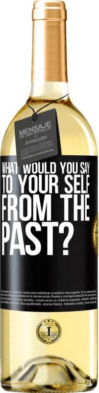 29,95 € | White Wine WHITE Edition what would you say to your self from the past? Black Label. Customizable label Young wine Harvest 2024 Verdejo