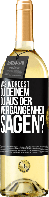 29,95 € Kostenloser Versand | Weißwein WHITE Ausgabe Was würdest du deinem du aus der Vergangenheit sagen? Schwarzes Etikett. Anpassbares Etikett Junger Wein Ernte 2023 Verdejo