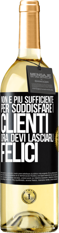 Spedizione Gratuita | Vino bianco Edizione WHITE Non è più sufficiente per soddisfare i clienti. Ora devi lasciarli felici Etichetta Nera. Etichetta personalizzabile Vino giovane Raccogliere 2025 Verdejo