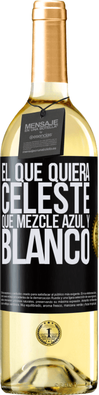 29,95 € | Vino Blanco Edición WHITE El que quiera celeste, que mezcle azul y blanco Etiqueta Negra. Etiqueta personalizable Vino joven Cosecha 2025 Verdejo