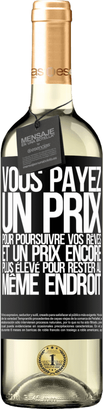 «Vous payez un prix pour poursuivre vos rêves, et un prix encore plus élevé pour rester au même endroit» Édition WHITE
