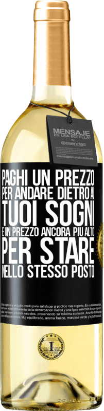 Spedizione Gratuita | Vino bianco Edizione WHITE Paghi un prezzo per andare dietro ai tuoi sogni e un prezzo ancora più alto per stare nello stesso posto Etichetta Nera. Etichetta personalizzabile Vino giovane Raccogliere 2023 Verdejo