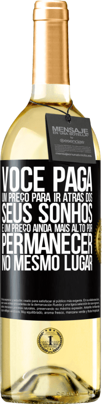 Envio grátis | Vinho branco Edição WHITE Você paga um preço para ir atrás dos seus sonhos e um preço ainda mais alto por permanecer no mesmo lugar Etiqueta Preta. Etiqueta personalizável Vinho jovem Colheita 2023 Verdejo