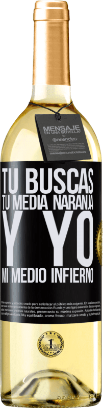29,95 € | Vino Blanco Edición WHITE Tú buscas tu media naranja, y yo, mi medio infierno Etiqueta Negra. Etiqueta personalizable Vino joven Cosecha 2025 Verdejo
