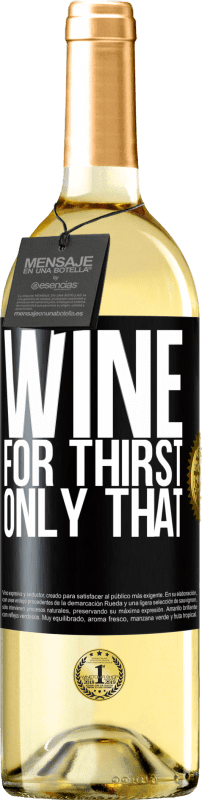 29,95 € | White Wine WHITE Edition He came for thirst. Only that Black Label. Customizable label Young wine Harvest 2025 Verdejo