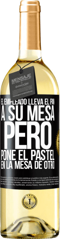 29,95 € | Vino Blanco Edición WHITE El empleado lleva el pan a su mesa, pero pone el pastel en la mesa de otro Etiqueta Negra. Etiqueta personalizable Vino joven Cosecha 2024 Verdejo