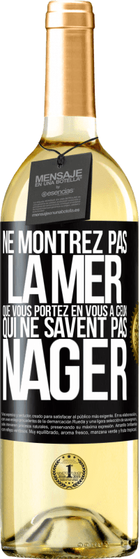 29,95 € | Vin blanc Édition WHITE Ne montrez pas la mer que vous portez en vous à ceux qui ne savent pas nager Étiquette Noire. Étiquette personnalisable Vin jeune Récolte 2024 Verdejo