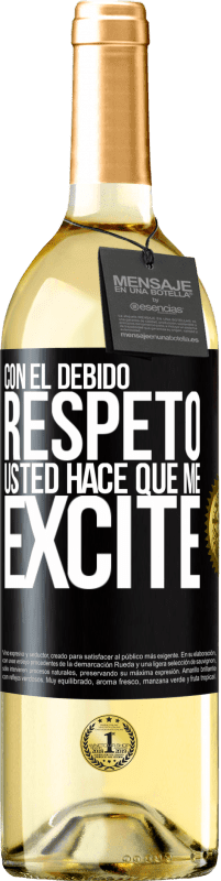 «Con el debido respeto, usted hace que me excite» Edición WHITE