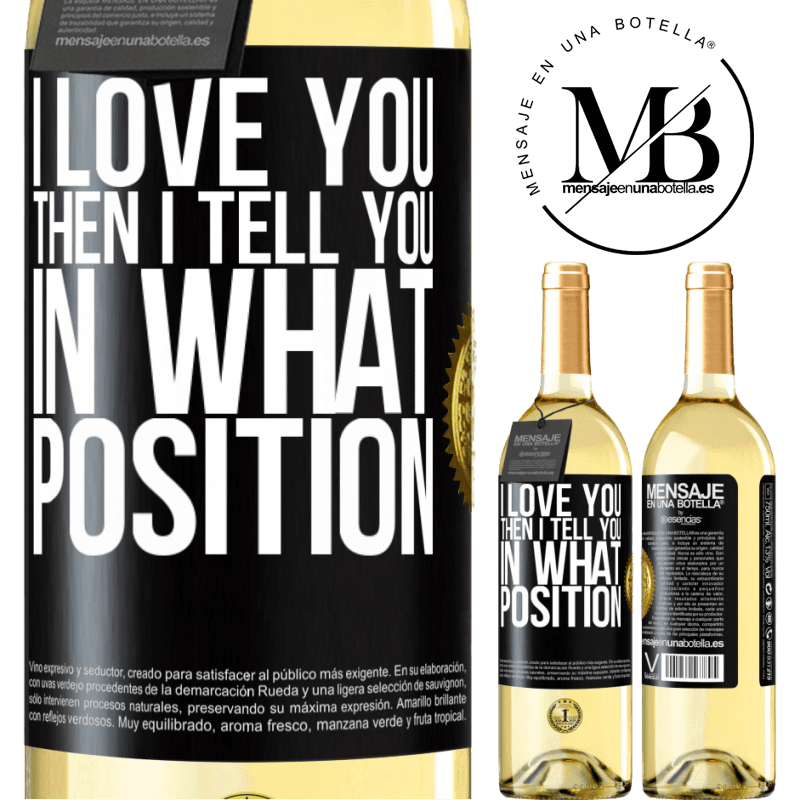 29,95 € Free Shipping | White Wine WHITE Edition I love you Then I tell you in what position Black Label. Customizable label Young wine Harvest 2022 Verdejo