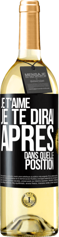 29,95 € | Vin blanc Édition WHITE Je t'aime. Je te dirai après dans quelle position Étiquette Noire. Étiquette personnalisable Vin jeune Récolte 2024 Verdejo