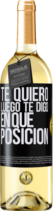 «Te quiero. Luego te digo en qué posición» Edición WHITE