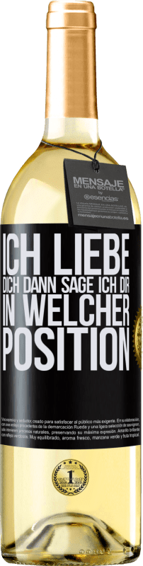 29,95 € Kostenloser Versand | Weißwein WHITE Ausgabe Ich liebe dich Dann sage ich dir in welcher Position Schwarzes Etikett. Anpassbares Etikett Junger Wein Ernte 2025 Verdejo