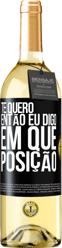 29,95 € | Vinho branco Edição WHITE Te quero. Então eu digo em que posição Etiqueta Preta. Etiqueta personalizável Vinho jovem Colheita 2024 Verdejo