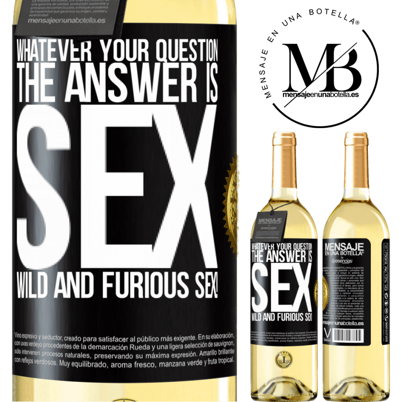 29,95 € Free Shipping | White Wine WHITE Edition Whatever your question, the answer is sex. Wild and furious sex! Black Label. Customizable label Young wine Harvest 2023 Verdejo