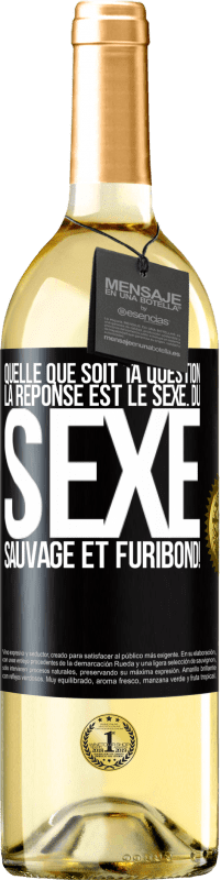 29,95 € | Vin blanc Édition WHITE Quelle que soit ta question la réponse est le sexe. Du sexe sauvage et furibond! Étiquette Noire. Étiquette personnalisable Vin jeune Récolte 2024 Verdejo