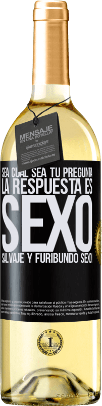29,95 € | Vino Blanco Edición WHITE Sea cual sea tu pregunta, la respuesta es Sexo. Salvaje y furibundo sexo! Etiqueta Negra. Etiqueta personalizable Vino joven Cosecha 2025 Verdejo