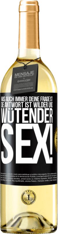 29,95 € Kostenloser Versand | Weißwein WHITE Ausgabe Was auch immer deine Frage ist, die Antwort ist wilder und wütender Sex! Schwarzes Etikett. Anpassbares Etikett Junger Wein Ernte 2024 Verdejo