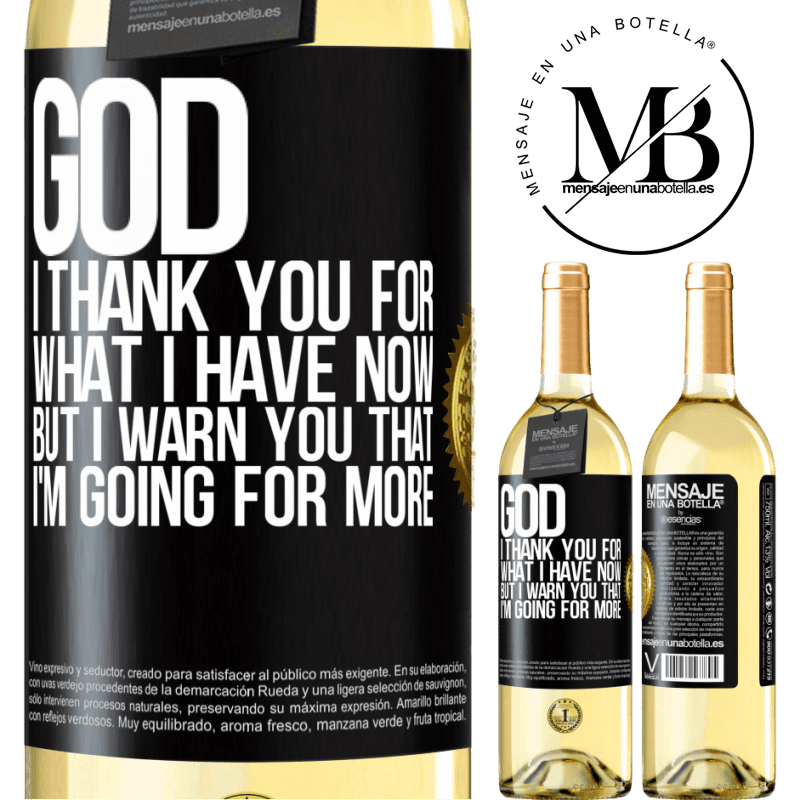 29,95 € Free Shipping | White Wine WHITE Edition God, I thank you for what I have now, but I warn you that I'm going for more Black Label. Customizable label Young wine Harvest 2022 Verdejo