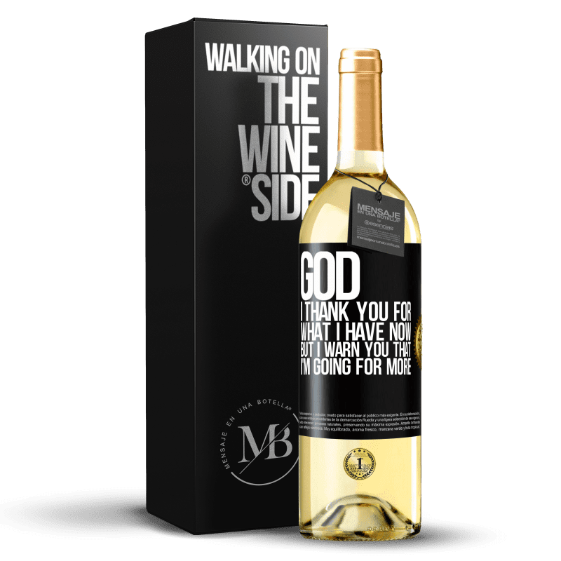 29,95 € Free Shipping | White Wine WHITE Edition God, I thank you for what I have now, but I warn you that I'm going for more Black Label. Customizable label Young wine Harvest 2023 Verdejo