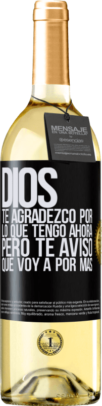 29,95 € | Vino Blanco Edición WHITE Dios, te agradezco por lo que tengo ahora, pero te aviso que voy a por más Etiqueta Negra. Etiqueta personalizable Vino joven Cosecha 2024 Verdejo